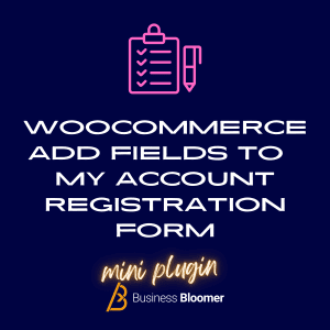 WooCommerce Add Customer Fields To My Account Registration Form Mini-Plugin