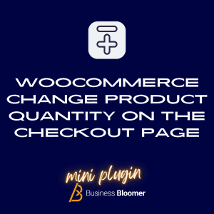 WooCommerce Change Product Quantity On The Checkout Page Mini-Plugin